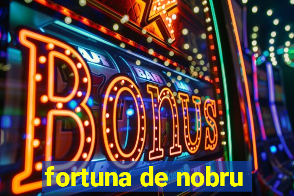 fortuna de nobru